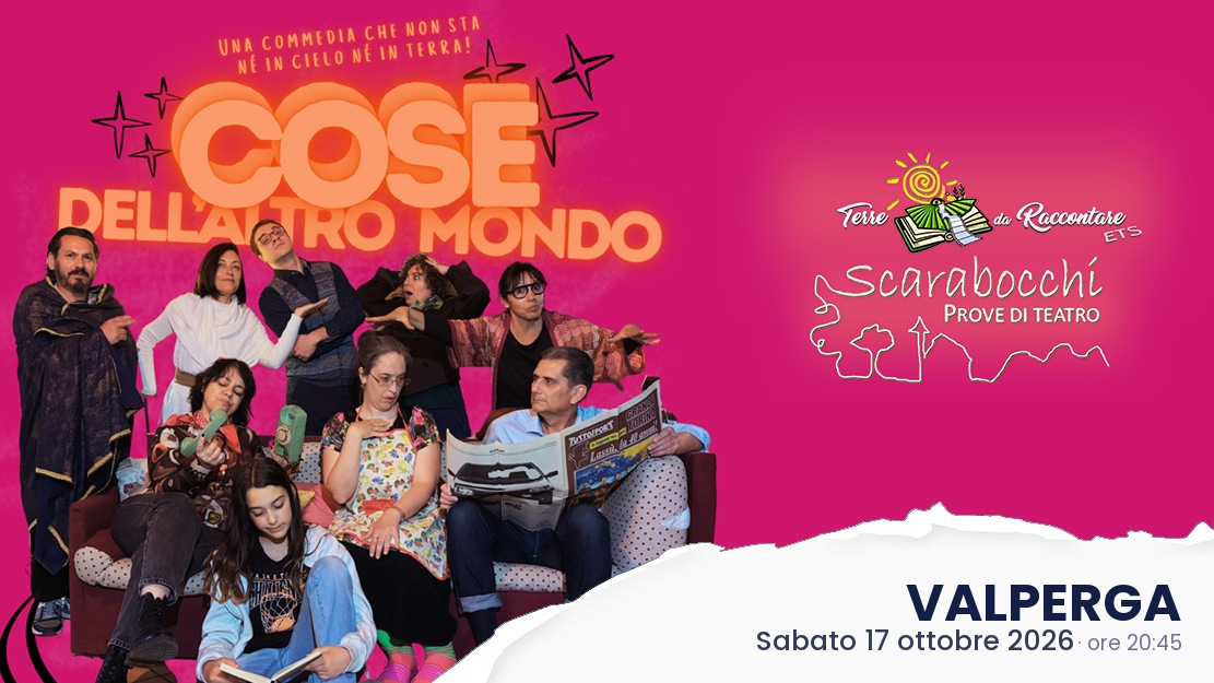 COSE DELL'ALTRO MONDO -  VALPERGA 17/10/2026